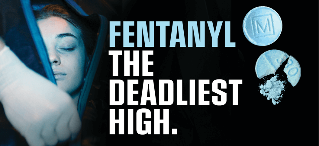 Fentanyl. The deadliest high.